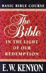 Bible in the Light of Our Redemption PB - E W Kenyon